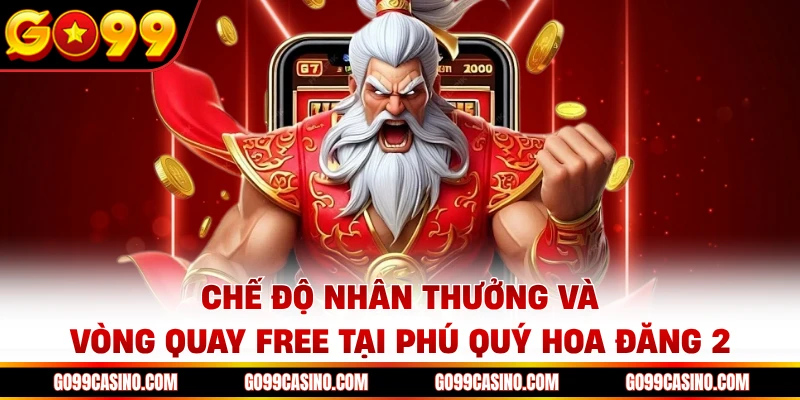 Chế độ nhân thưởng và vòng quay free tại phú quý hoa đăng 2