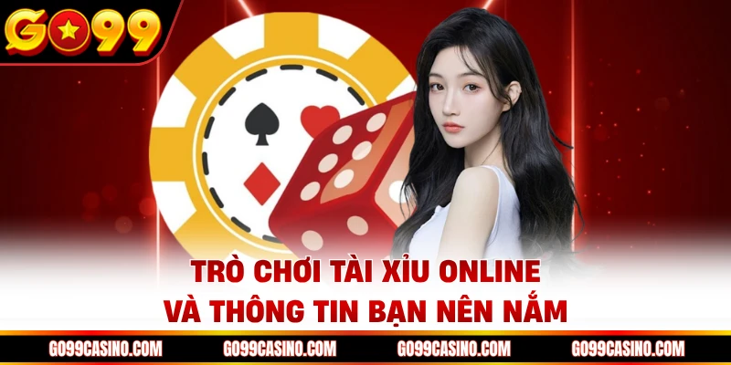 Trò chơi tài xỉu online và thông tin bạn nên nắm